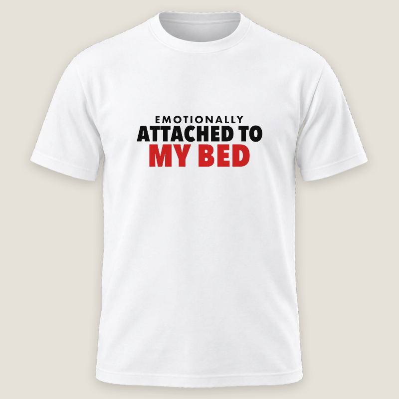 Emotionally Attached To My Bed Tee