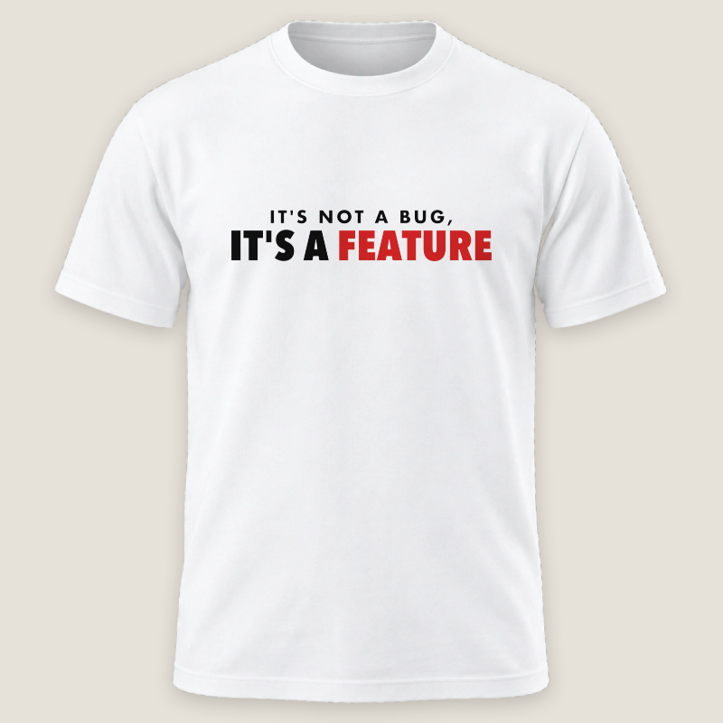 It's Not A Bug, It's A Feature Tee