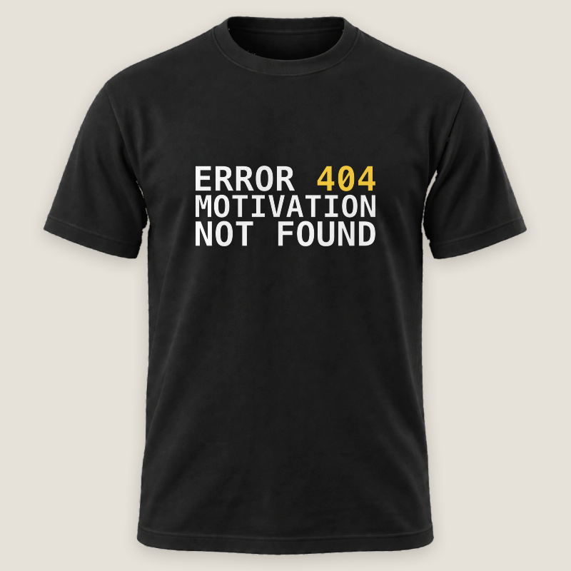 Error 404: Motivation Not Found Tee