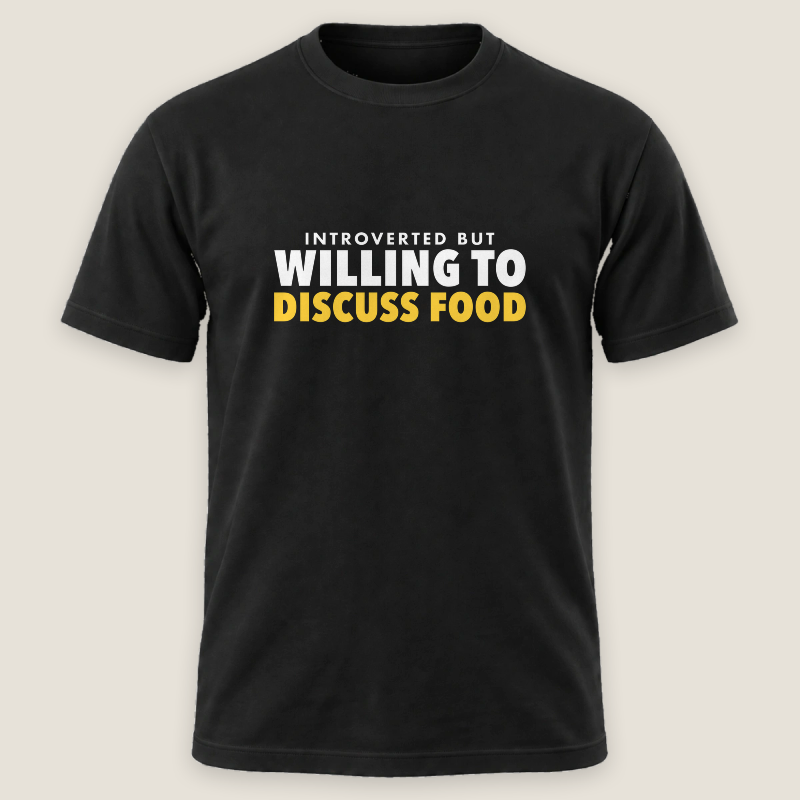 Introverted But Willing To Discuss Food Tee