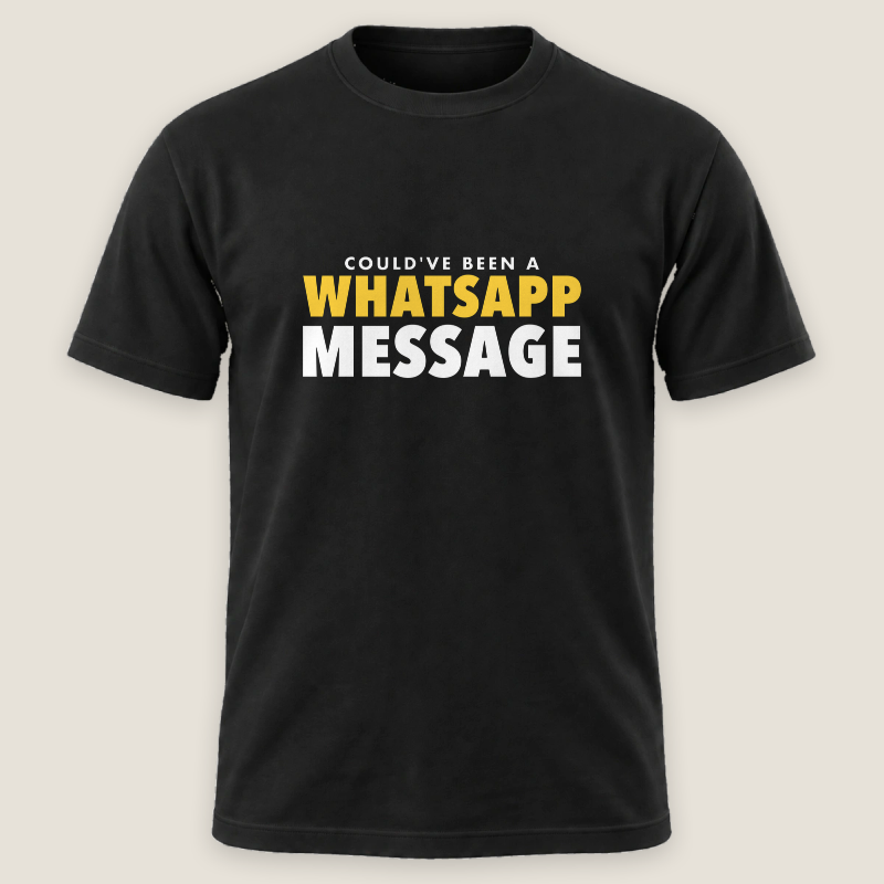 Could've Been A WhatsApp Message Tee